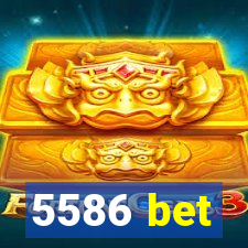 5586 bet
